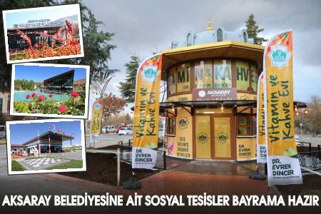 AKSARAY BELEDİYESİNE AİT SOSYAL TESİSLER BAYRAMA HAZIR