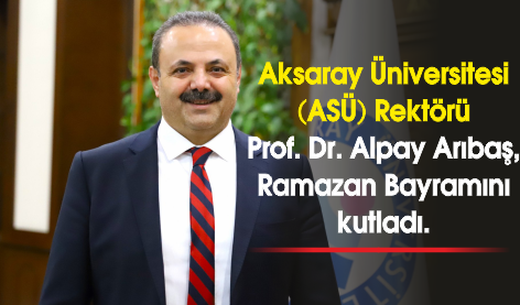 Aksaray Üniversitesi (ASÜ) Rektörü Prof. Dr. Alpay Arıbaş, yaptığı yazılı açıklamayla Ramazan Bayramını kutladı.