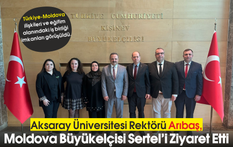 Aksaray Üniversitesi Rektörü Arıbaş, Moldova Büyükelçisi Sertel'i Ziyaret Etti