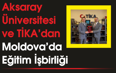 Aksaray Üniversitesi ve TİKA'dan Moldova'da Eğitim İşbirliği