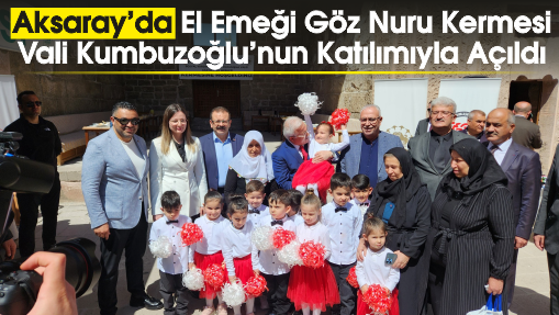 Aksaray'da El Emeği Göz Nuru Kermesi Vali Kumbuzoğlu'nun Katılımıyla Açıldı
