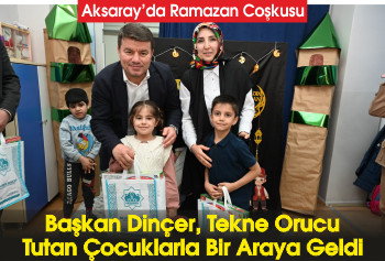 Aksaray'da Ramazan Coşkusu: Başkan Dinçer, Tekne Orucu Tutan Çocuklarla Bir Araya Geldi
