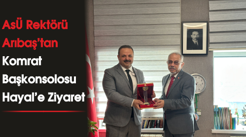 ASÜ Rektörü Arıbaş'tan Komrat Başkonsolosu Hayal'e Ziyaret