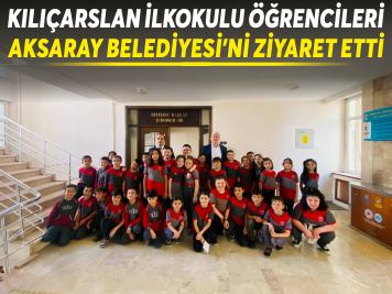 KILIÇARSLAN İLKOKULU ÖĞRENCİLERİ AKSARAY BELEDİYESİ'Nİ ZİYARET ETTİ