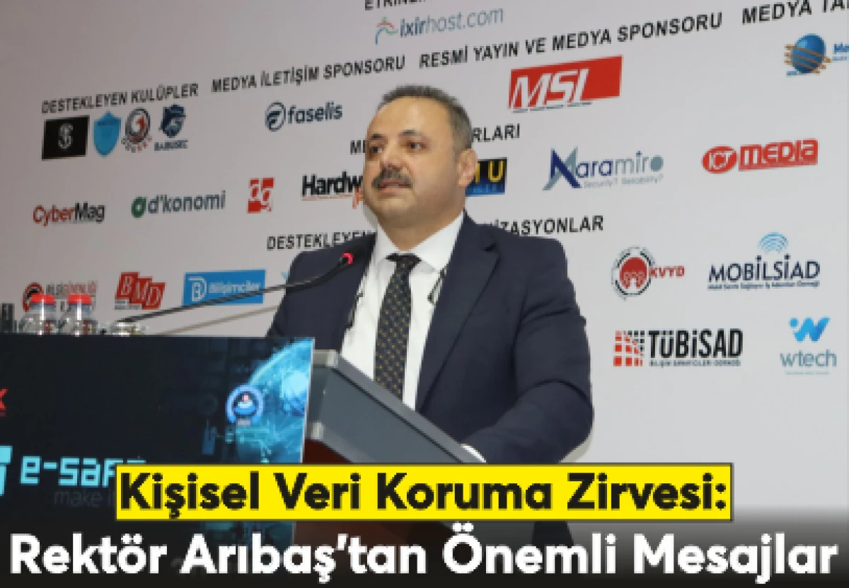 Kişisel Veri Koruma Zirvesi: Rektör Arıbaş'tan Önemli Mesajlar