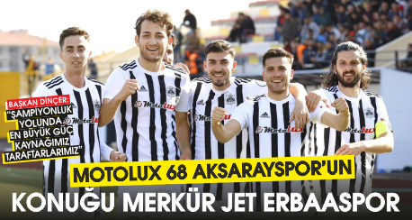 MOTOLUX 68 AKSARAYSPOR’UN KONUĞU MERKÜR JET ERBAASPOR