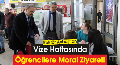 Rektör Arıbaş'tan Vize Haftasında Öğrencilere Moral Ziyareti
