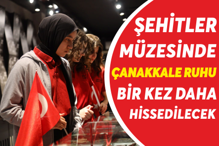 ŞEHİTLER MÜZESİNDE ÇANAKKALE RUHU BİR KEZ DAHA HİSSEDİLECEK